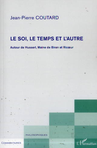 Le soi, le temps et l'autre. Autour de Husserl, Maine de Biran et Ricoeur