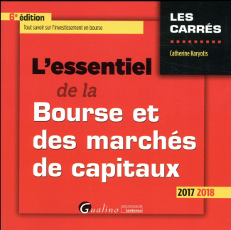 L'essentiel de la bourse et des marchés capitaux 2017-2018 / Tout savoir sur l'investissement en bou