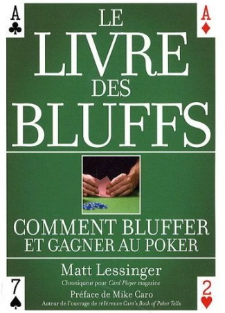 Le livre des bluffs. Comment bluffer et gagner au poker