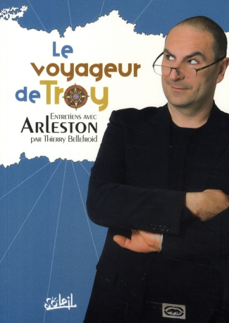 Le Voyageur de Troy. Entretiens avec Arleston