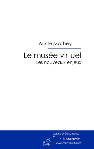 Le musée virtuel. Les nouveaux enjeux