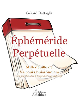 Ephéméride perpétuelle. Mille-feuille de 366 jours buissonniers (un peu plus selon le temps dont vou