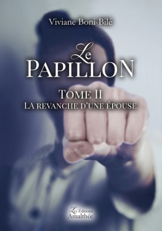 Le papillon. Tome 2, La revanche d'une épouse