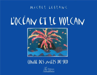 L'océan et le volcan . Conte des Mers du Sud