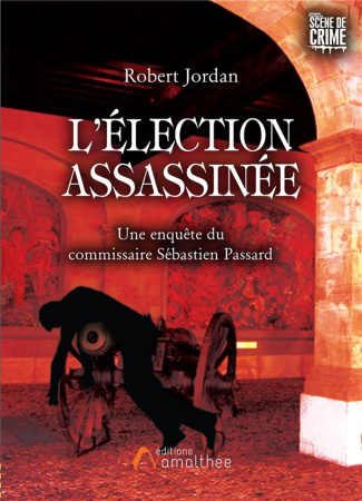 L'élection assassinée. Une enquête du commissaire Sébastien Passard