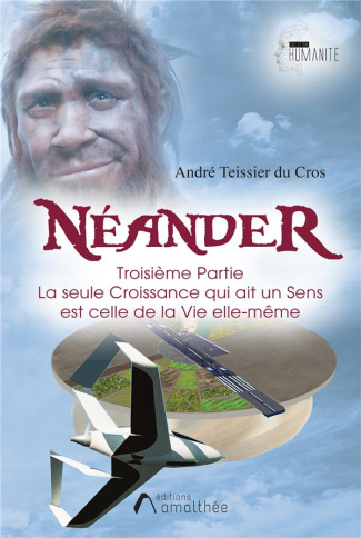 Néander Troisième partie. Tome 3, La seule Croissance qui ait un Sens est celle de la Vie elle-même