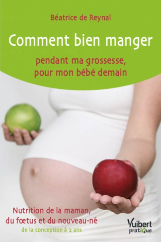 Comment bien manger pendant ma grossesse, pour mon bébé demain. Nutrition de la maman, du foetus et