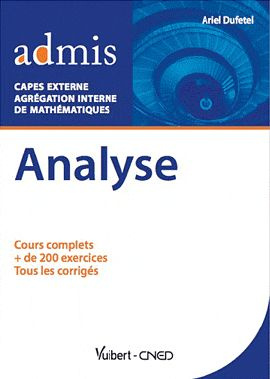 Analyse, cours et exercices corrigés, Mathématiques. Capes externe, agrégation interne