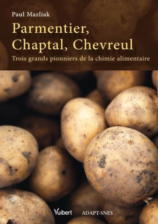 Parmentier, Chaptal, Chevreul. Trois grands pionniers de la chimie alimentaire