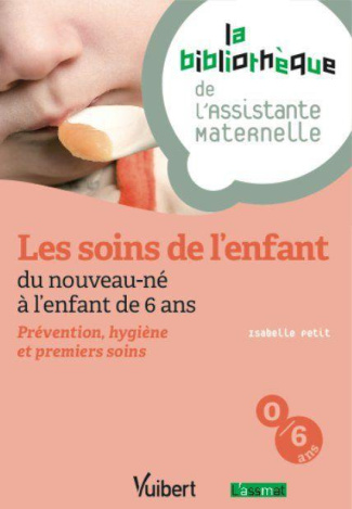Les soins de l'enfant, du nouveau-né à l'enfant de 6 ans. Prévention, hygiène et premiers secours