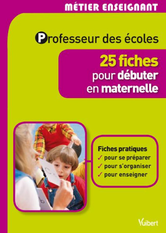 Professeur des écoles. 25 fiches pour débuter en maternelle
