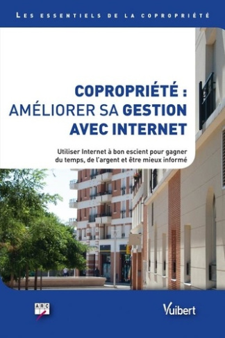 Copropriété : améliorer sa gestion avec Internet. Utiliser Internet à bon escient pour gagner du tem