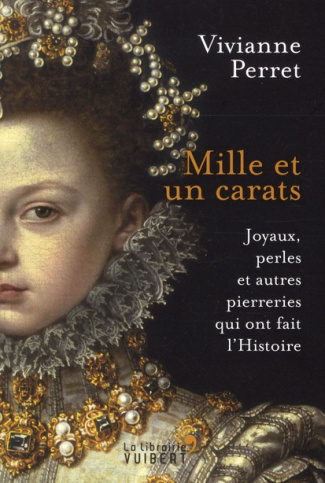 Mille et un carats. Joyaux, perles et autres pierreries qui ont fait l'Histoire