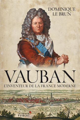 Vauban. L'inventeur de la France moderne