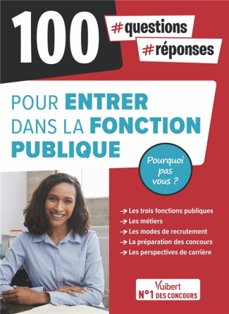 100 questions-réponses pour entrer dans la fonction publique. Pourquoi pas vous ?