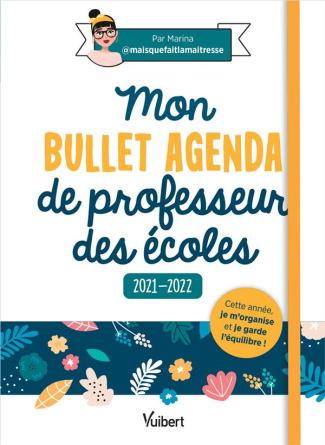 Mon Bullet Agenda de professeur des écoles. Edition 2021-2022
