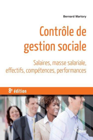 Contrôle de gestion sociale. Salaires, masse salariale, effectifs, compétences, performances, 8e édi
