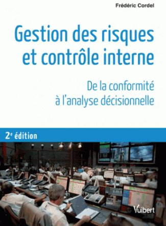 Gestion des risques et contrôle interne. De la conformité à l'analyse décisionnelle, 2e édition