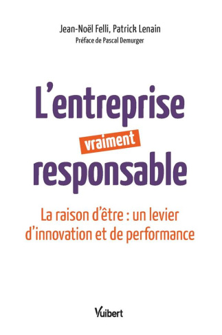 L'entreprise vraiment responsable. La raison d'être : un levier d'innovation et de performance