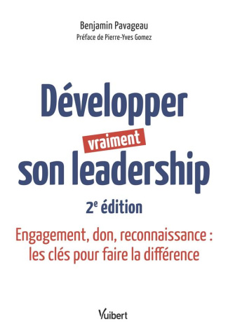 Développer vraiment son leadership. Engagement, don, reconnaissance : les clés pour faire la différe