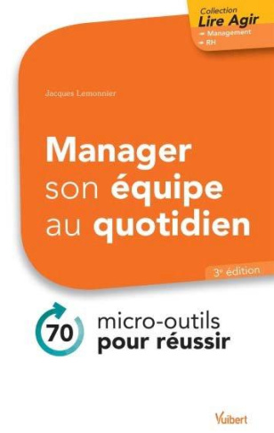 Manager son équipe au quotidien. 70 micro-outils pour réussir