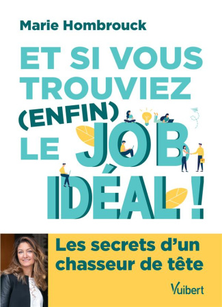 Et si vous trouviez (enfin) le job idéal ! Les secrets d'un chasseur de tête