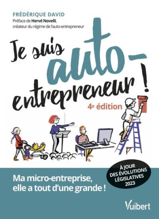 Je suis auto-entrepreneur ! Ma micro-entreprise, elle a tout d'une grande, 4e édition