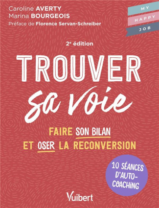 Trouver sa voie. 10 séances d’auto-coaching pour faire le bilan et oser la reconversion