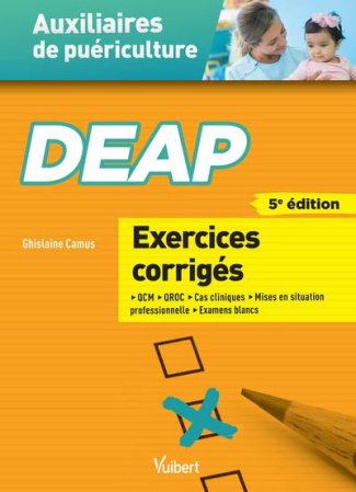 DEAP Auxiliaire de puériculture. Exercices corrigés. 5 blocs de compétences, 11 modules de formation