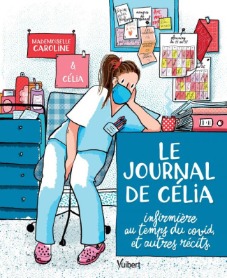 Le journal de Célia. Infirmière au temps du Covid, et autres récits