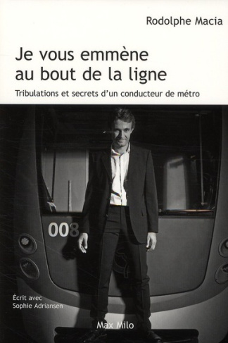 Je vous emmène au bout de la ligne. Tribulations et secrets d'un conducteur de métro