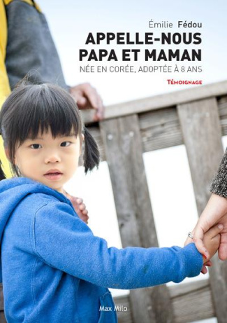 Appelle nous papa et maman. Née en Corée, adoptée en France à huit ans