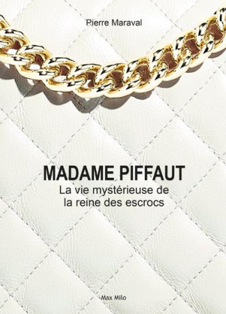 Madame Piffaut. La mystérieuse vie de la reine des escrocs