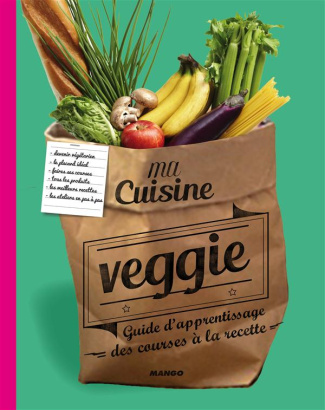 Ma cuisine veggie. Guide d'apprentissage des courses à la recette