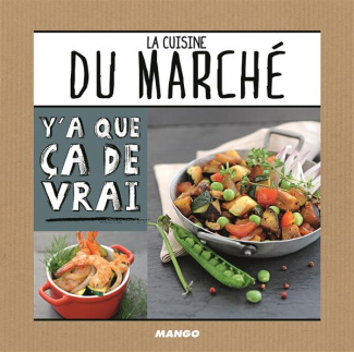 Cuisine du marché. Y'a que ça de vrai