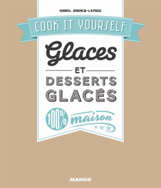 Glaces et desserts glacés 100 % maison