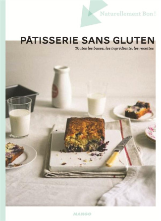 Pâtisseries sans gluten. Toutes les bases, les produits, les recettes
