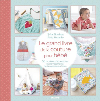Le grand livre de la couture pour bébé. 50 modèles d'accessoires et de vêtements, de la naissance à