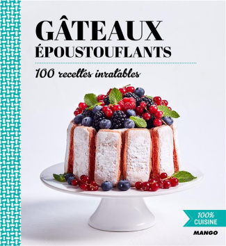 Gâteaux époustouflants. 100 recettes inratables