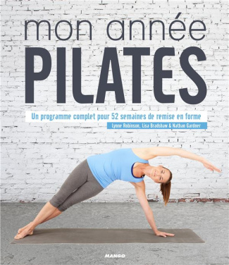 Mon année Pilates. Un programme complet pour 52 semaines de remise en forme