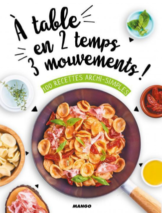 A table en 2 temps 3 mouvements ! 100 recettes archi-simples