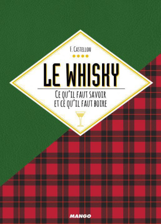 Le whisky. Ce qu'il faut savoir et comment le boire
