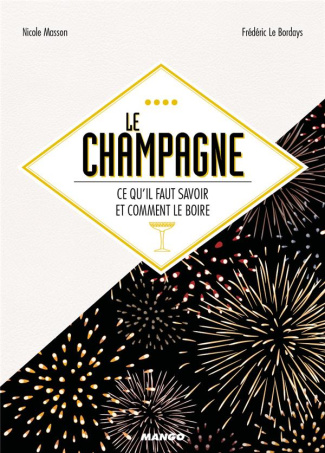 Le champagne. Ce qu'il faut savoir et comment le boire