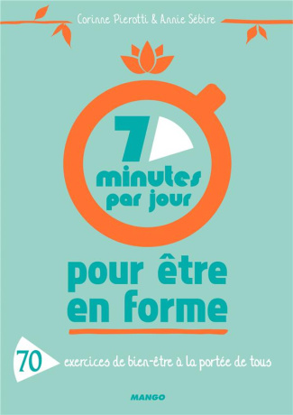 7 minutes par jour pour être en forme. 70 exercices de bien-être à la portée de tous