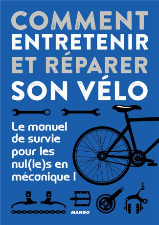 Comment entretenir et réparer son vélo. Le manuel de survie pour les nul(le)s en mécanique !