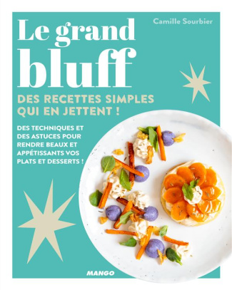 Le grand bluff. Des recettes simples qui en jettent !