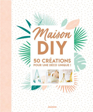Maison DIY. 50 créations pour une déco unique !