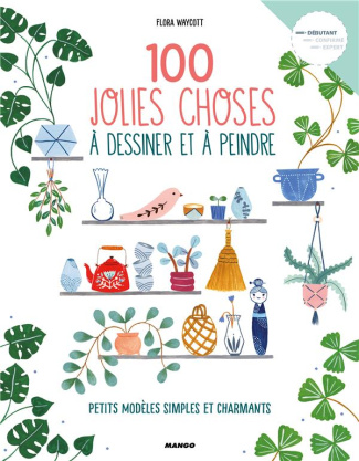 100 jolies choses à dessiner et à peindre. Petits modèles simples et charmants