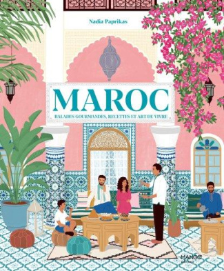 Maroc. Balades gourmandes, recettes et art de vivre