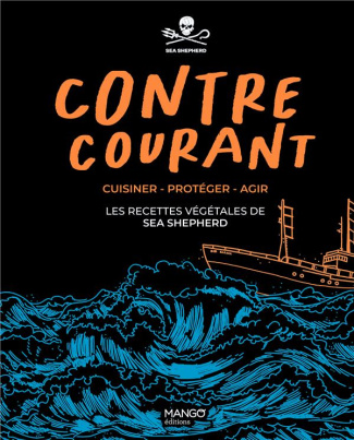Contre-courant. Cuisiner - Protéger - Agir ; Les recettes végétales de Sea Shepherd